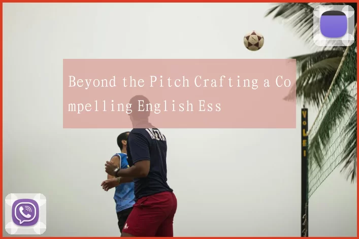 Beyond the Pitch Crafting a Compelling English Ess